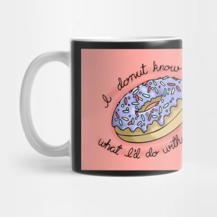 I Donut Know What I'd Do Without You! Mug